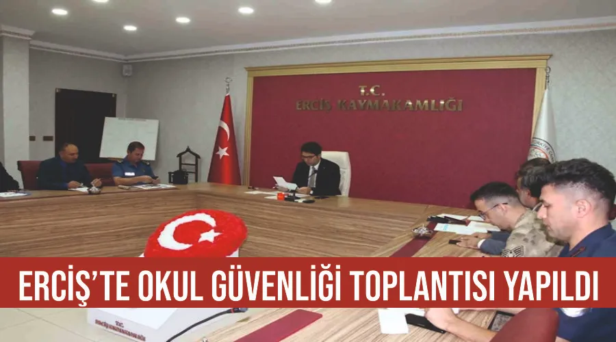 Erciş’te okul güvenliği toplantısı yapıldı
