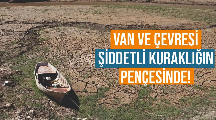 Van ve çevresi şiddetli kuraklığın pençesinde!