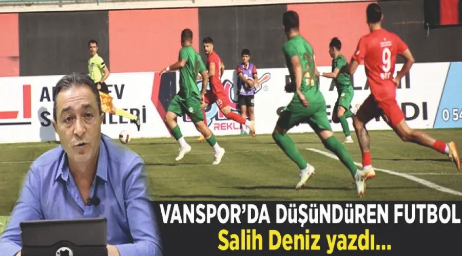 Salih Deniz yazdı; Vanspor’da düşündüren