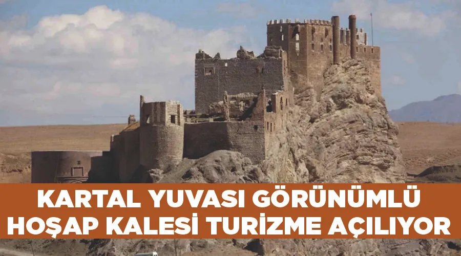 Kartal yuvası görünümlü Hoşap Kalesi turizme açılıyor