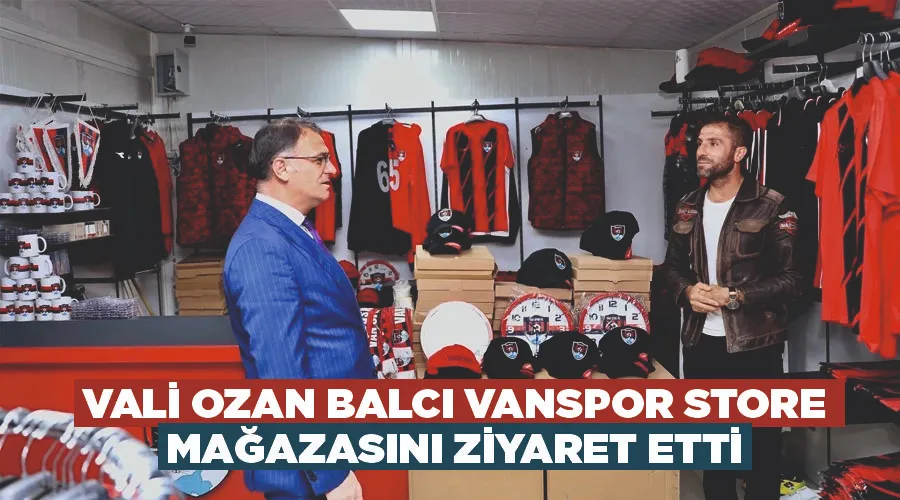 Vali Ozan Balcı Vanspor Store mağazasını ziyaret etti