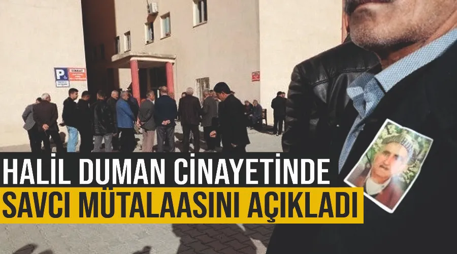 Halil Duman cinayetinde savcı mütalaasını açıkladı