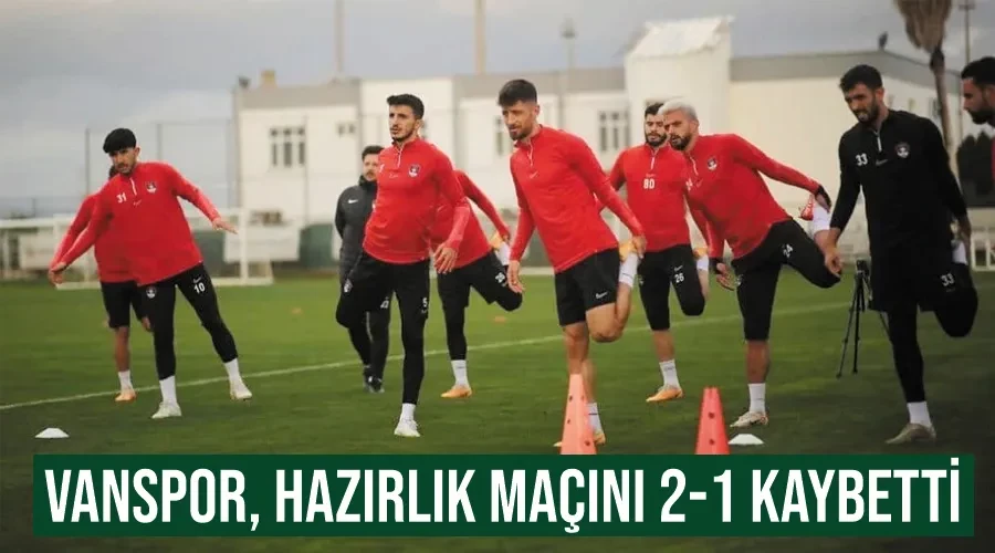 Vanspor, hazırlık maçını 2-1 kaybetti 