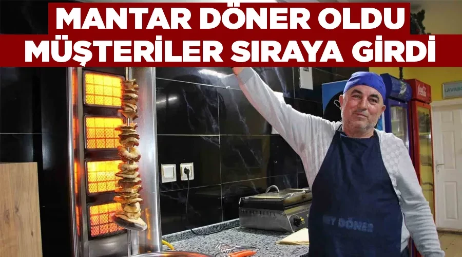 Mantar döner oldu, müşteriler sıraya girdi 