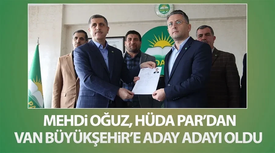 Mehdi Oğuz, HÜDA PAR’dan Van Büyükşehir’e aday adayı oldu