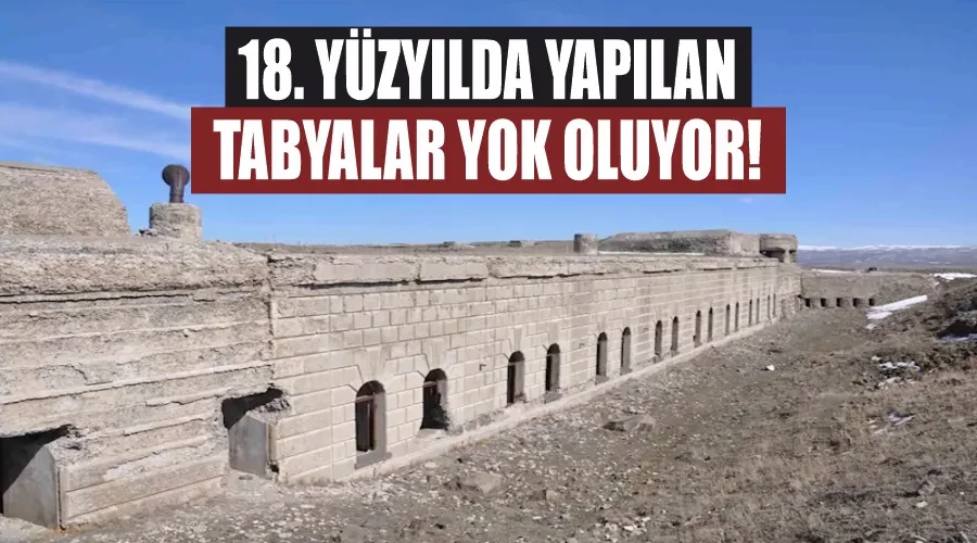 18. yüzyılda yapılan Tabyalar yok oluyor!