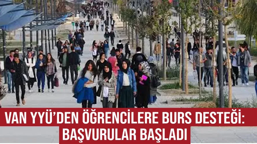 Van YYÜ’den öğrencilere burs desteği: Başvurular başladı