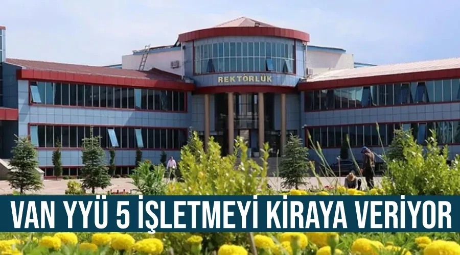 Van YYÜ 5 işletmeyi kiraya veriyor