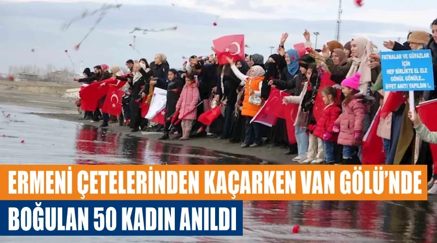 Ermeni çetelerinden kaçarken Van Gölü’nde boğulan 50 kadın anıldı