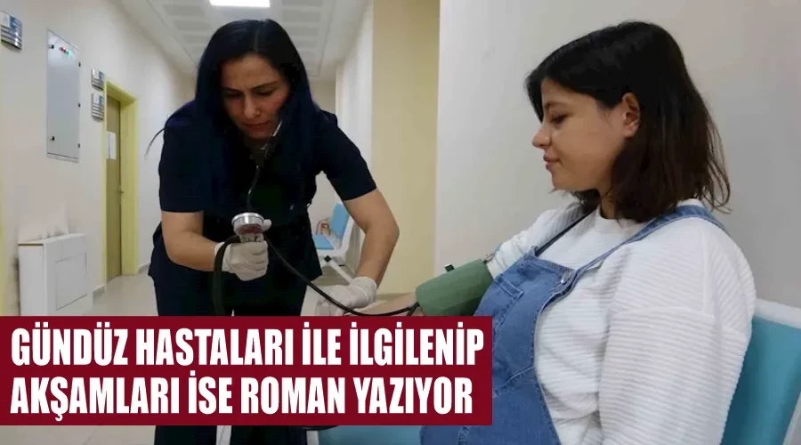 Gündüz hastaları ile ilgilenip akşamları ise roman yazıyor