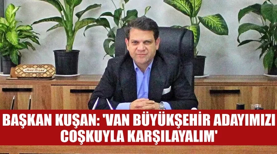 Başkan Kuşan: 