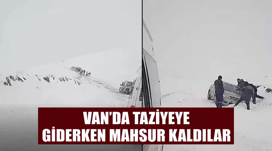 Van’da taziyeye giderken mahsur kaldılar