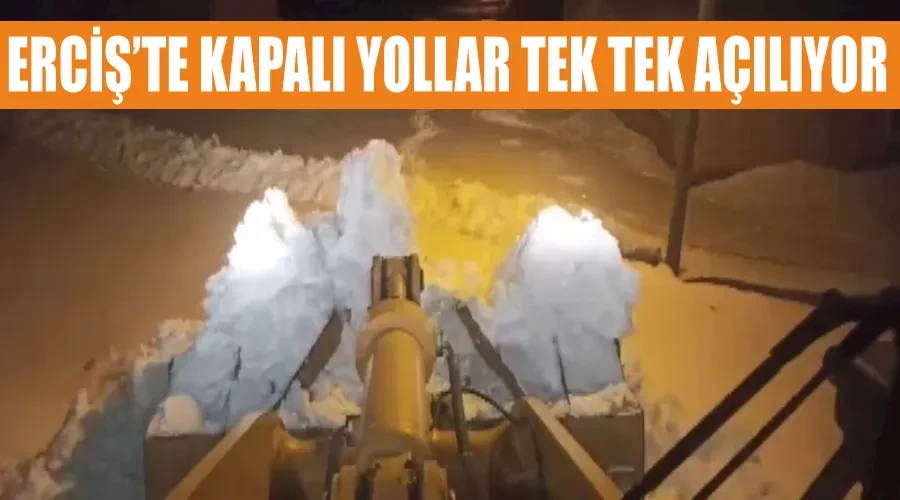 Erciş’te kapalı yollar tek tek açılıyor