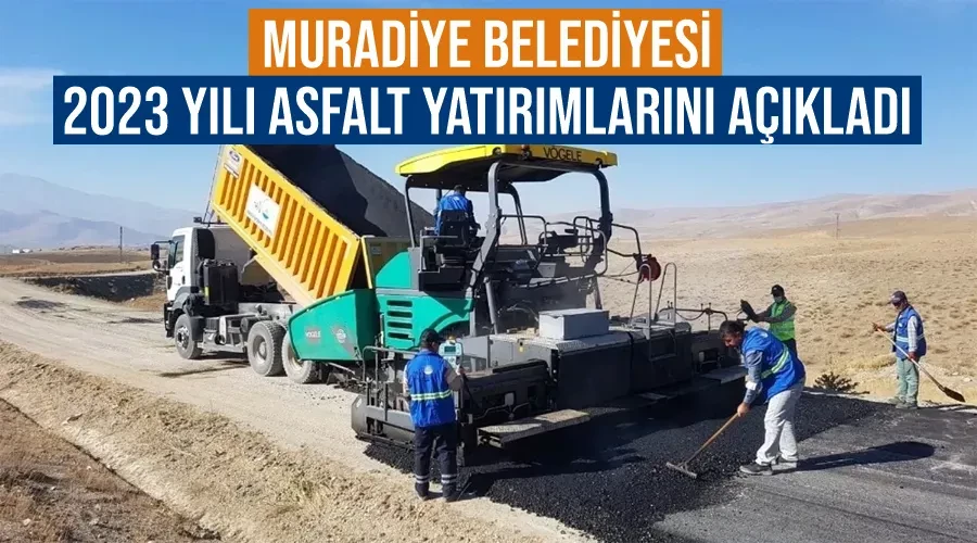 Muradiye Belediyesi 2023 yılı asfalt yatırımlarını açıkladı