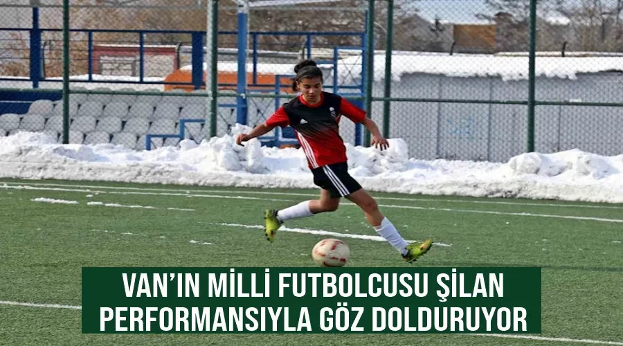 Van’ın milli futbolcusu Şilan performansıyla göz dolduruyor