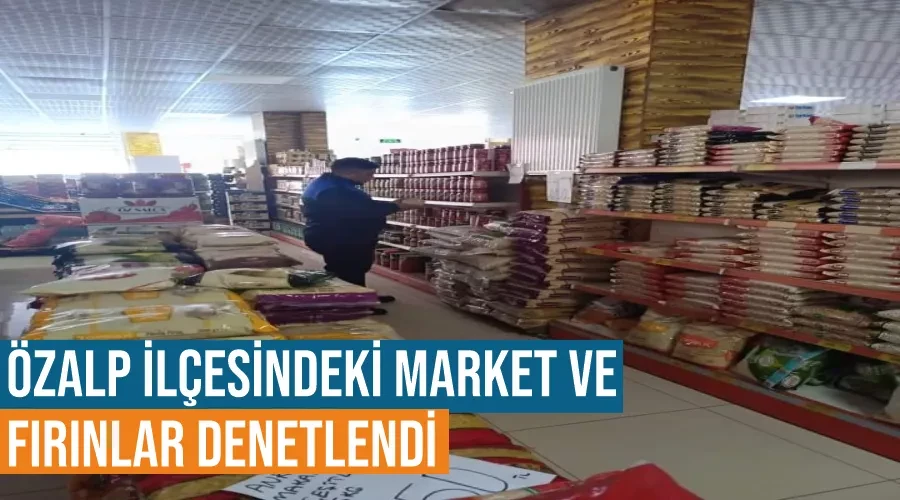 Özalp ilçesindeki market ve fırınlar denetlendi