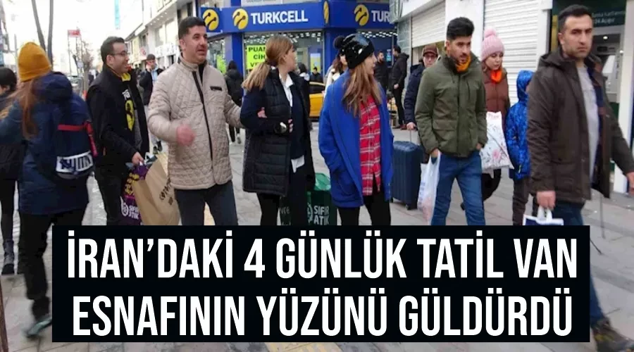 İran’daki 4 günlük tatil Van esnafının yüzünü güldürdü