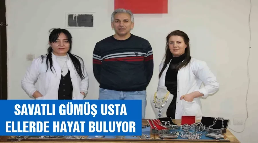 Savatlı gümüş usta ellerde hayat buluyor