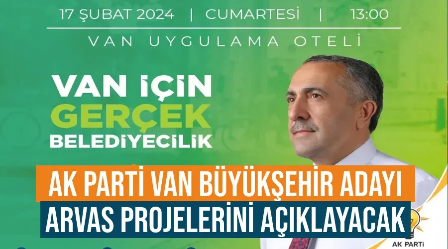 AK Parti Van Büyükşehir Adayı Arvas projelerini açıklayacak