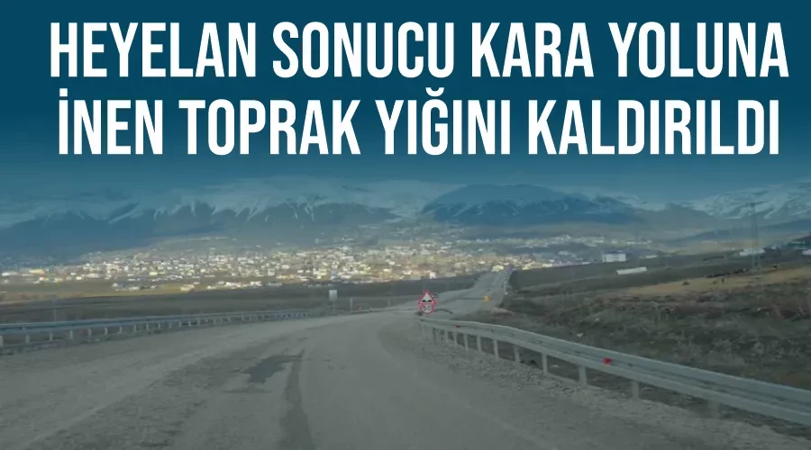 Heyelan sonucu kara yoluna inen toprak yığını kaldırıldı