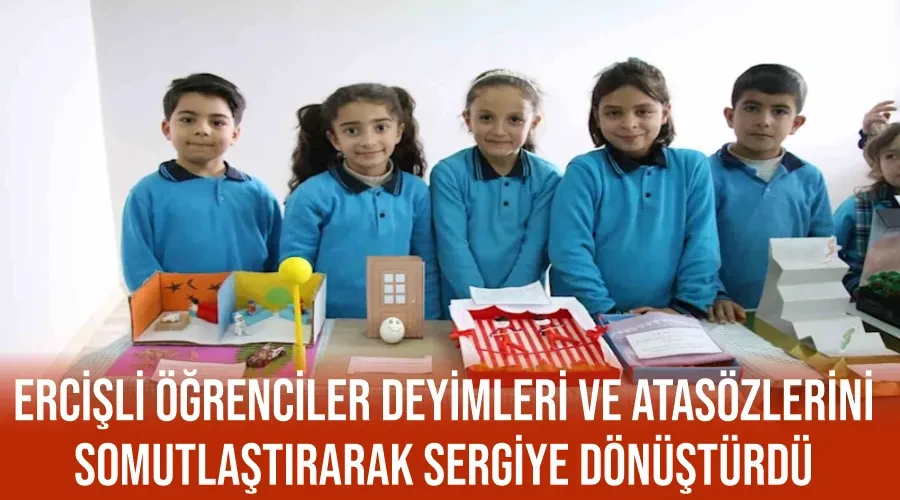 Ercişli öğrenciler deyimleri ve atasözlerini somutlaştırarak sergiye dönüştürdü