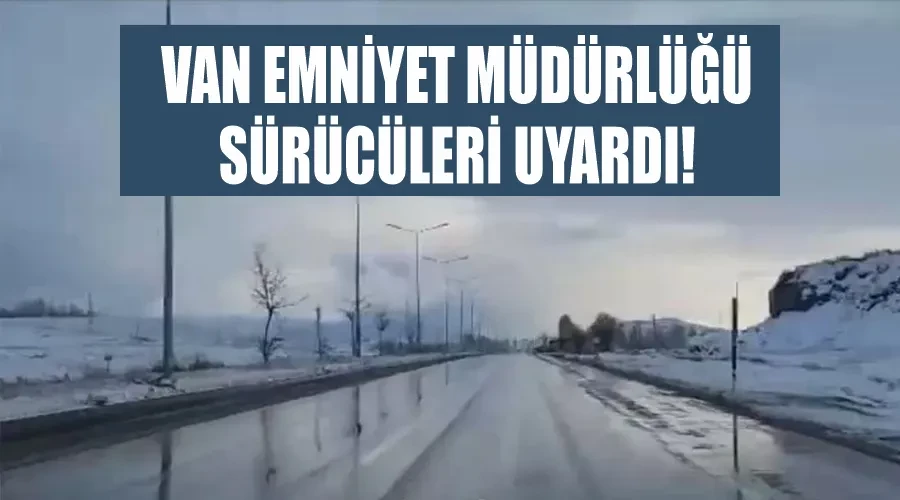 Van Emniyet Müdürlüğü sürücüleri uyardı!