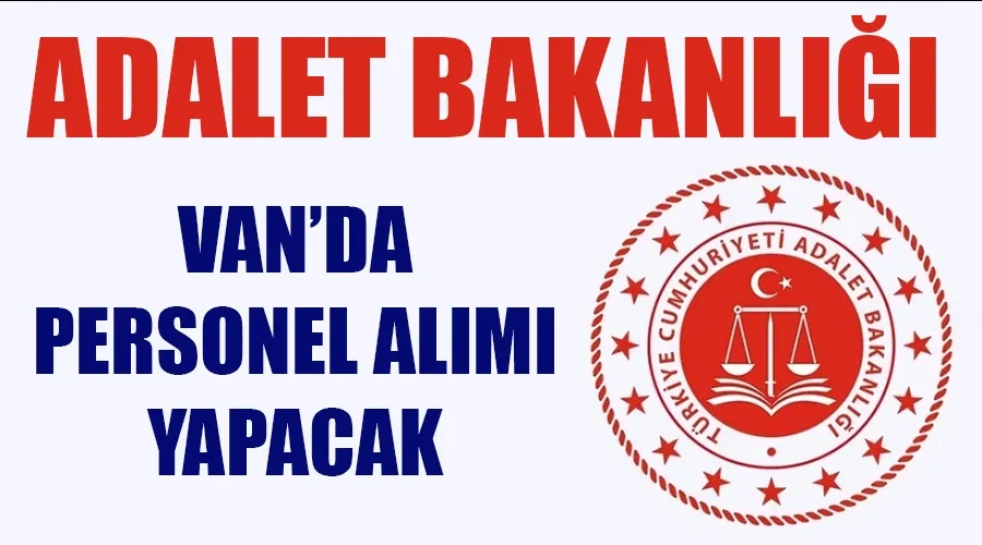 Van’da Adalet Bakanlığına memur alınacak: Başvurular başladı