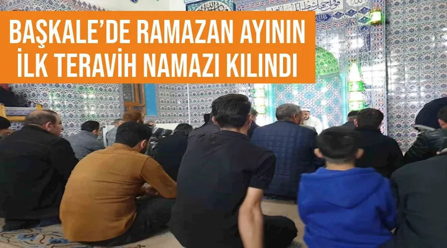 Başkale’de Ramazan ayının ilk teravih namazı kılındı