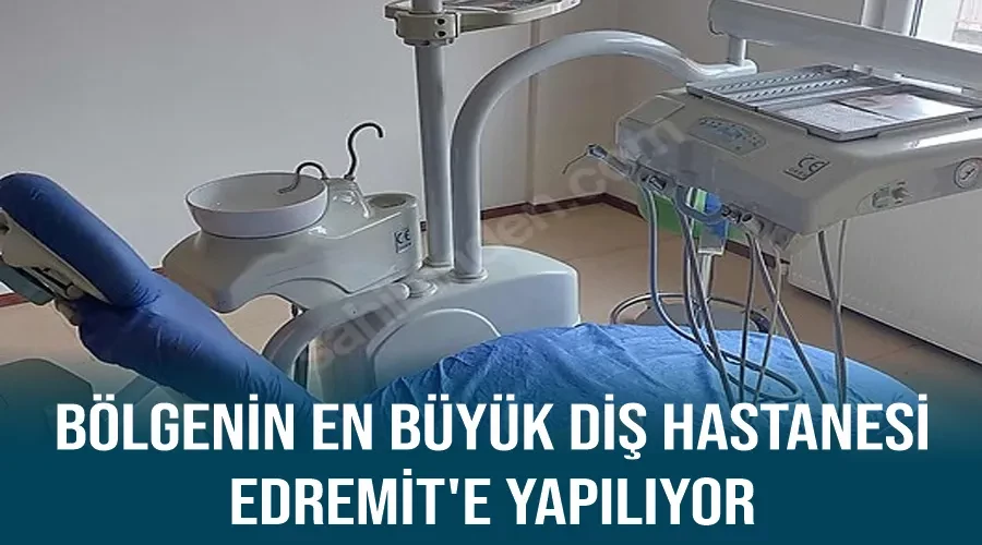 Bölgenin En Büyük Diş Hastanesi Edremit