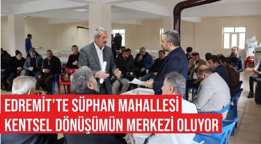 Edremit’te Süphan Mahallesi kentsel dönüşümün merkezi oluyor