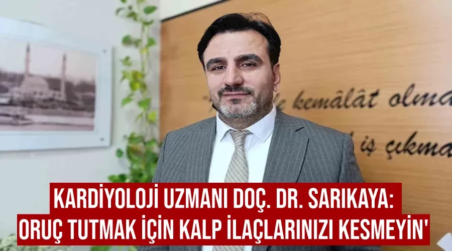 Kardiyoloji Uzmanı Doç. Dr. Sarıkaya: 