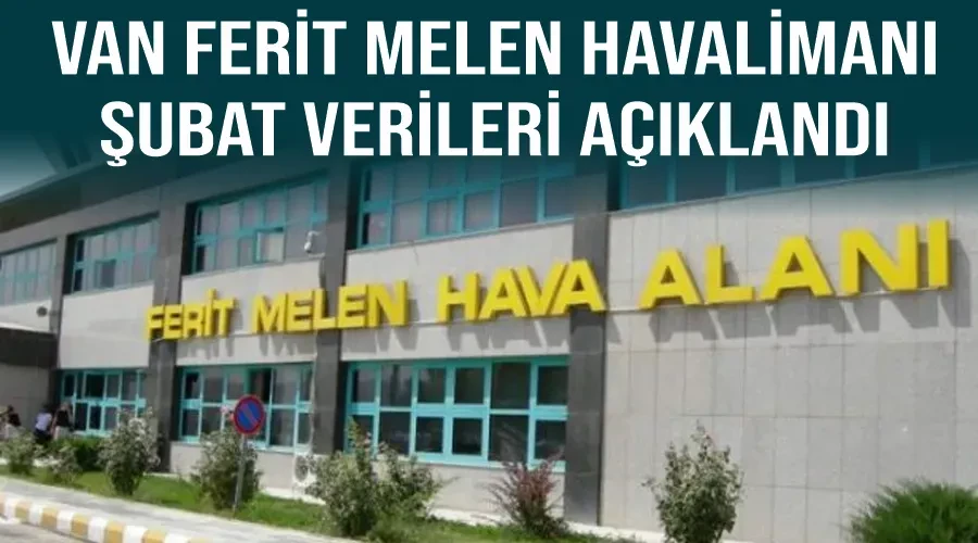 Van Ferit Melen Havalimanı Şubat Verileri Açıklandı