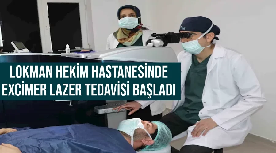 Lokman Hekim Hastanesinde Excimer Lazer tedavisi başladı