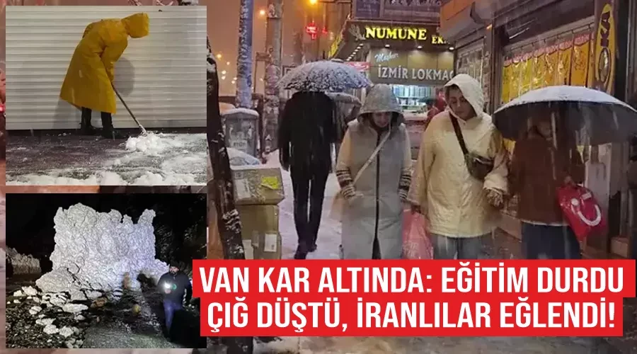 Van Kar Altında: Eğitim Durdu, Çığ Düştü, İranlılar Eğlendi!