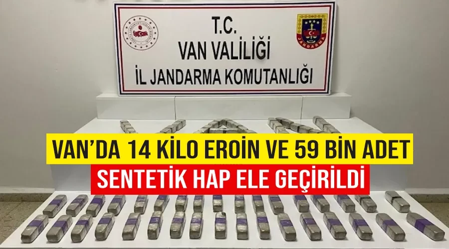 Van’da 14 kilo eroin ve 59 bin adet sentetik hap ele geçirildi