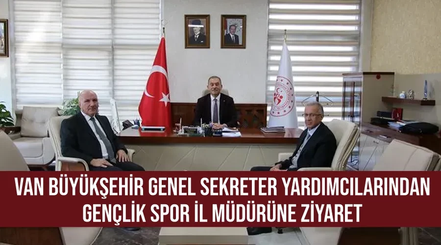 Van Büyükşehir Genel Sekreter Yardımcılarından Gençlik Spor İl Müdürüne Ziyaret