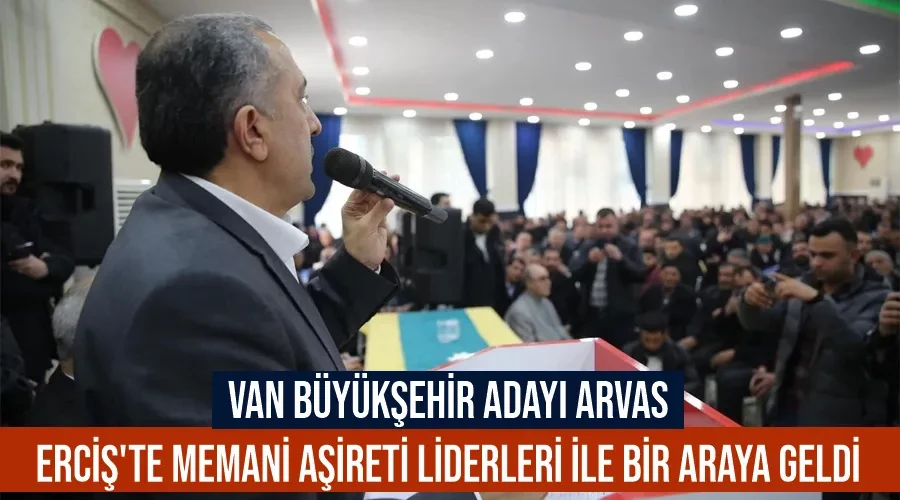 Van Büyükşehir Adayı Arvas Erciş