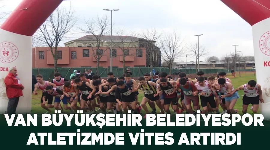 Van Büyükşehir Belediyespor atletizmde vites artırdı