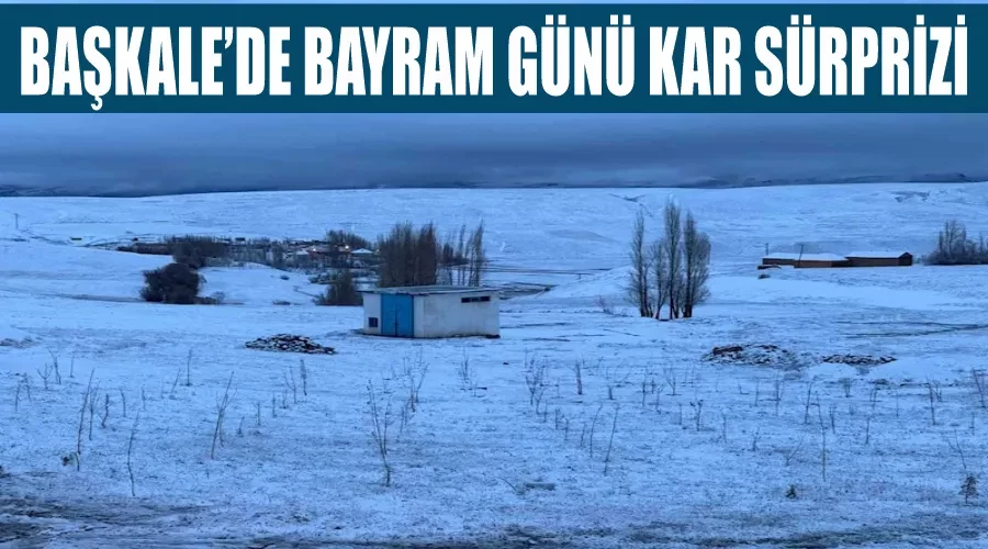 Başkale’de bayram günü kar sürprizi