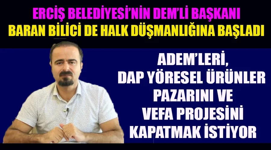 Erciş Belediyesi’nin DEM’li Başkanı Baran Bilici de Halk Düşmanlığı Sırasına Girdi