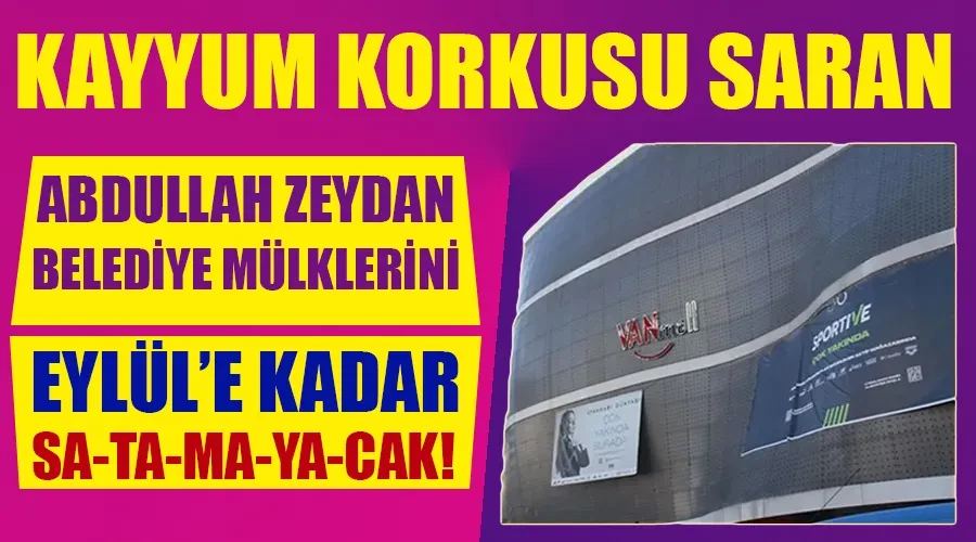 Abdullah Zeydan Van Büyükşehir Belediyesi Mülklerini Eylül