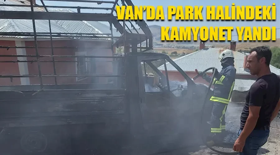 Van’da park halindeki kamyonet yandı