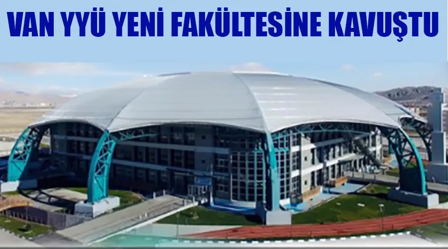 Van YYÜ Yeni Fakültesine Kavuştu!