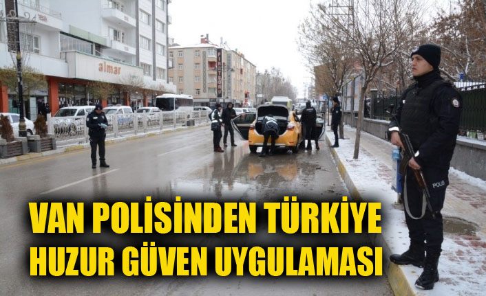 Van polisinden 'Türkiye Huzur Güven' uygulaması