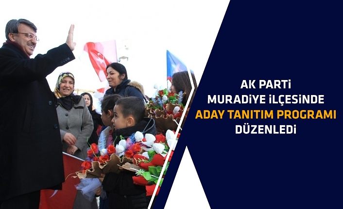 AK Parti Muradiye ilçesinde aday tanıtım programı düzenledi