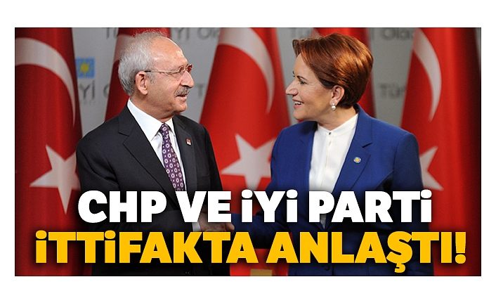 CHP ve İYİ Parti ittifakta anlaştı
