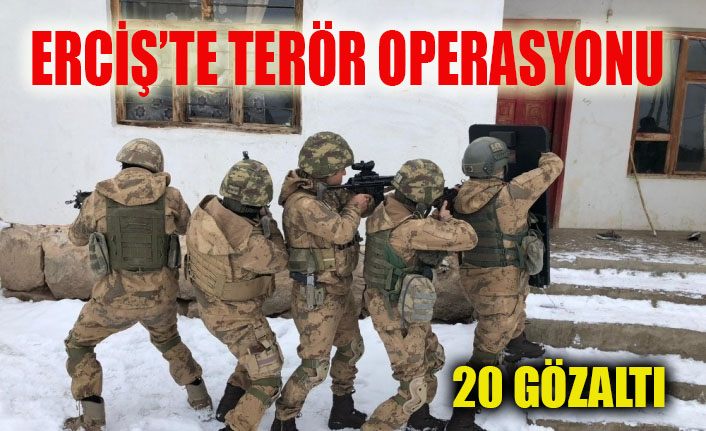 Erciş’te terör operasyonu: 20 gözaltı