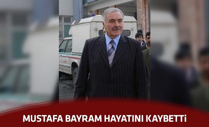 Eski Van Milletvekili Mustafa Bayram vefat etti