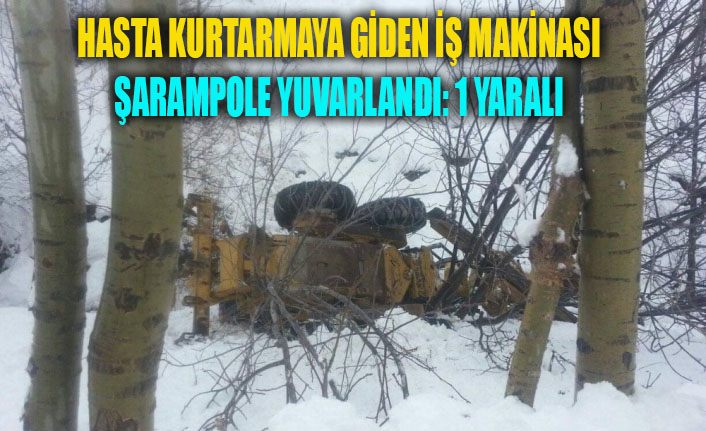 Hasta kurtarmaya giden iş makinesi şarampole yuvarlandı: 1 yaralı