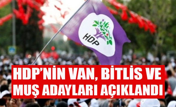 HDP’nin Van, Bitlis ve Muş adayları belirlendi